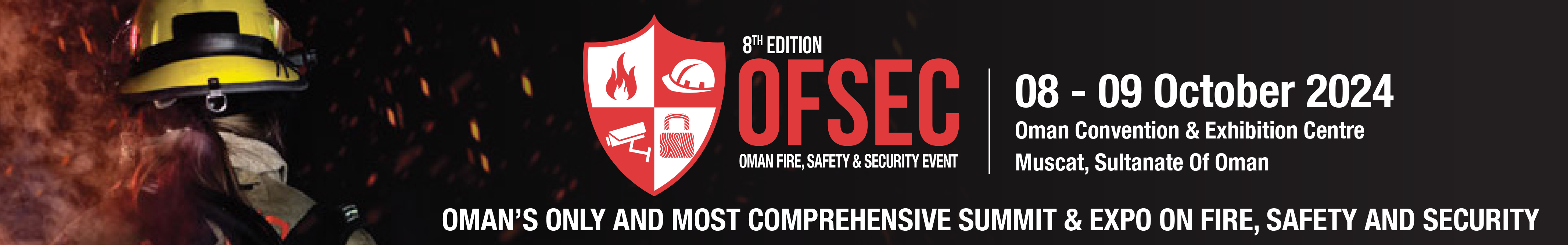 8th Edition OFSEC – Oman’s only and most comprehensive summit & expo on fire, safety and security 08 – 09 October 2024
